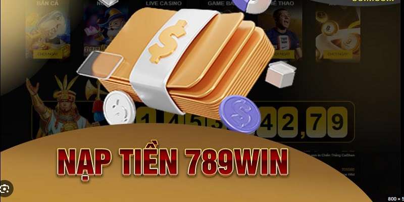 Khám phá cách thực hiện quy trình nạp tiền 789WIN