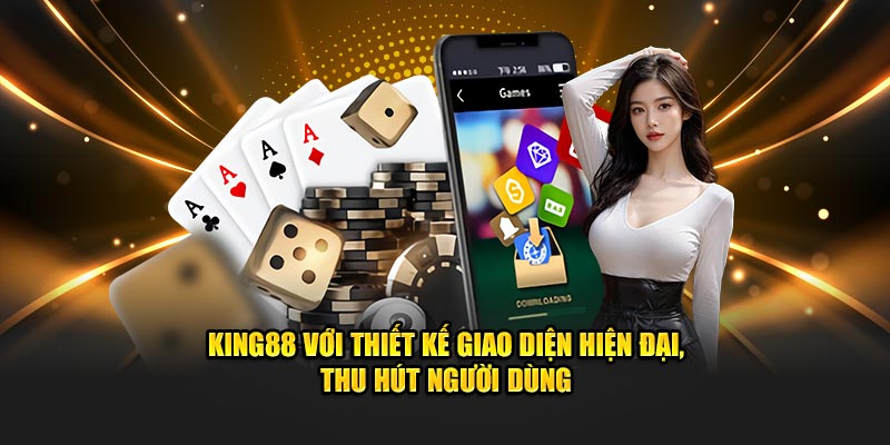 King88 với thiết kế giao diện hiện đại, thu hút người dùng